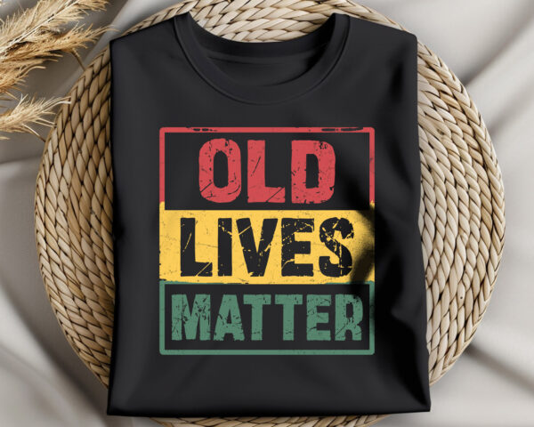 Old Lives Matter T-Shirt - Image 5