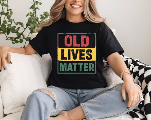 Old Lives Matter T-Shirt